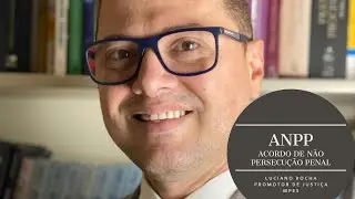 ANPP - Acordo de Não Persecução Penal - Jurisprudência atualizada STF e STJ
