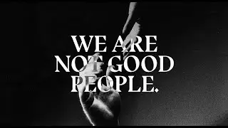 We Are Not Good People - Manifesto