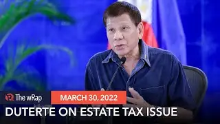 Duterte asks BIR: &lsquo;Why haven&rsquo;t you collected that estate tax?&rsquo;