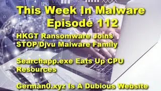 TWIM Ep112: HKGT Ransomware Attack, Searchapp.exe Eats Up CPU Resource, German0.xyz Hijacks Browsers