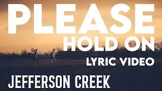 Jefferson Creek - Please hold on LYRIC VIDEO