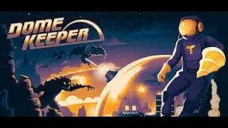Dome Keeper &ndash; Dig Deep, Defend Hard, Survive Longer EP.1.