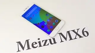 Обзор Meizu MX6