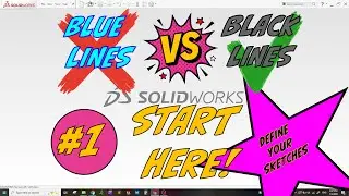 1) Blue lines vs Black lines, Define sketches in Solidworks using the 3 D's [start here]