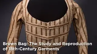 Brown Bag Lunch: The Study and Reproduction of 18th-Century Garments