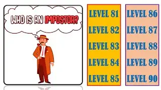 WHO IS IMPOSTOR? LEVEL 81 LEVEL 82 LEVEL 83 LEVEL 84 LEVEL 85 LEVEL 86 LEVEL 87 LEVEL 89 LEVEL 90