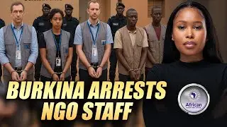 Burkina Faso Arrests 8 Foreign NGO Staff On Treason Charges