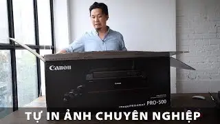 TỰ IN ẢNH CHUYÊN NGHIỆP VỚI CANON PRO - 500