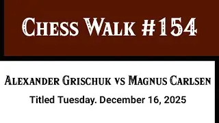 Alexander Grischuk vs Magnus Carlsen • Titled Tuesday. December 16, 2025