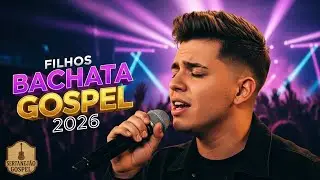 BACHATA GOSPEL 2026 | FILHOS, PRESENTE de DEUS