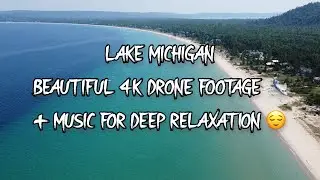Northern Michigan (Glen Arbor) 4K Drone Footage + Music For Deep Relaxation