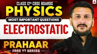 Class 12th Boards Physics | Most Important Questions - Electrostatic |  Nishant Sir