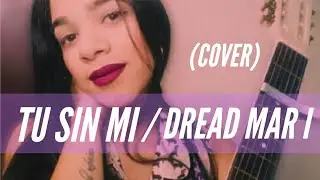 ❤TU SIN MI (cover MUJER)// DREAD MAR I cover guitarra *2020*🔥| No te lo quieres perder😎