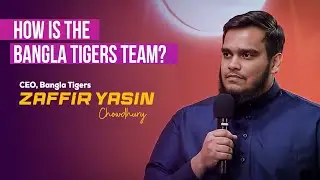 How is the Bangla Tigers team? | Zaffir Yasin Chowdhury | CEO, Bangla Tigers