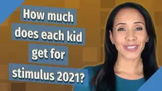 How much does each kid get for stimulus 2021?