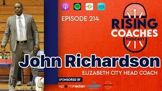 Rising Coaches Podcast Ep 214 - Elizabeth City Head Coach John Richardson