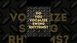 Do You Vocalize Swing Rhythms? | 