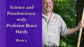 Science and Pseudoscience: a mini class with Bruce Hardy (Session 4)
