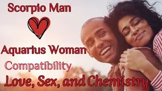 Scorpio Man and Aquarius Woman Compatibility: Love, Sex, and Chemistry
