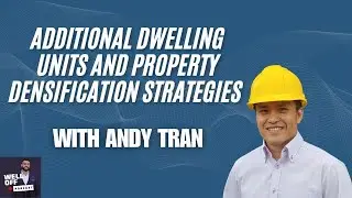 Additional Dwelling Units and Property Densification Strategies with Andy Tran