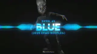 Eiffel 65 - Blue (2020 EXMO Bootleg) [Da Ba Dee]