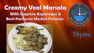 Veal Marsala with Caprese Asparagus & Basil Parmesan Mashed Potatoes