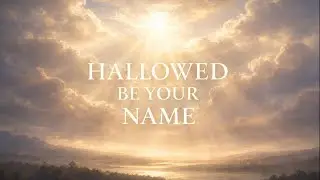 Hallowed Be Your Name &mdash; A Worship Anthem | Holy Ember