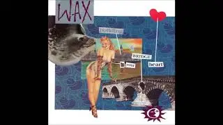 Wax - Bridge To Your Heart (1987)