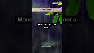 Money is a tool, not a goal