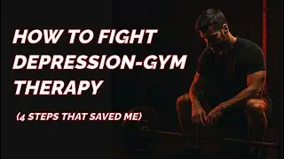 How to Fight Depression &ndash; Gym Therapy (4 Steps That Saved Me )