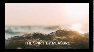 26 APR 2020 - THE SPIRIT BY MEASURE - Pr Jim Forbes