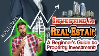 Investing in Real Estate A Beginner's Guide to Property Investment