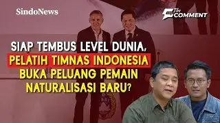 Siap Tembus Level Dunia, Pelatih Timnas Indonesia Buka Peluang Pemain Naturalisasi Baru |The Comment