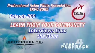 Episode 266 Interviews from the Floor: Professional Asian Pilot Association Expo 2025