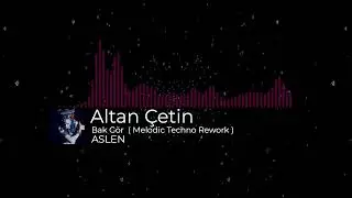 Altan &Ccedil;etin &ndash; Bak G&ouml;r (Aslen Remix) | Melodic Techno Rework