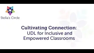 Nov. 18, 2025 - Cultivating Connection UDL for Inclusive and Empowered Classrooms