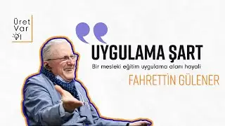 Bir mesleki eğitim uygulama alanı hayali | Üret Var Ol | Sn. Fahrettin Gülener