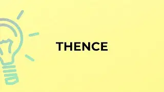 What is the meaning of the word THENCE?