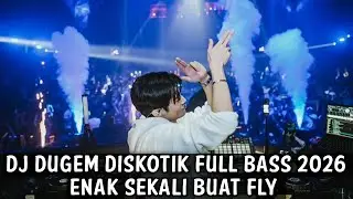 DJ DUGEM DISKOTIK FULL BASS 2026 ( ENAK SEKALI BUAT FLY ) 