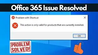 The action is only valid for products that are currently installed | MS Excel Fixed