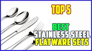 TOP 5 Best Stainless Steel Flatware Sets 2026