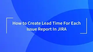 Lead Time for Each Issue Report in Jira