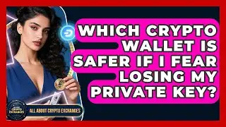 Which Crypto Wallet Is Safer If I Fear Losing My Private Key? - All About Crypto Exchanges