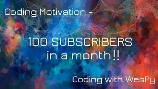 100 SUBS IN A MONTH!!! Love and appreciation to all those who want more PYTHON| motivation and joy