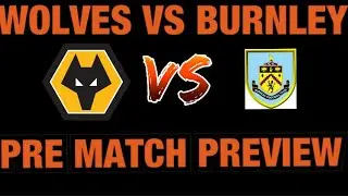Wolves VS Burnley - Pre Match Preview