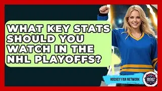 What Key Stats Should You Watch In The NHL Playoffs? - Hockey Fan Network