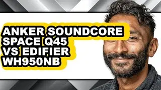 Anker Soundcore Space Q45 Vs Edifier Wh950nb - Which Is Better?