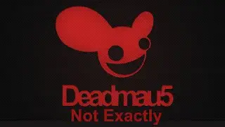 deadmau5 - Not Exactly (Original Mix)