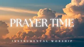PRAYER TIME | Soaking Music for Peace and Renewal | Gentle Music for Quiet Time with God