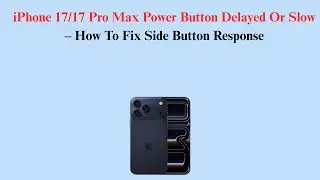 iPhone 17/17 Pro Max Power Button Delayed Or Slow &ndash; How To Fix Side Button Response